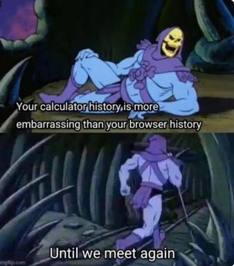 Skeletor laughs menacingly at the revelation that your calculator history is more embarrassing than your browser history, then exits—a meme about the shameful intimacy of keystroke logs.