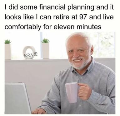 Stock-photo reaction meme on financial planning: a cheerful older man with his coffee mug, facing the reality that careful budgeting barely stretches to retirement at 97 — for eleven minutes.