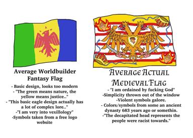Heraldic comparison meme: a generic fantasy worldbuilder's flag (simple, overthought) versus an actual medieval flag (ornate, violent, unapologetic).