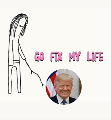 Minimalist stick figure reaches desperately toward Trump with the plea "GO FIX MY LIFE"—a satirical jab at those who pin personal salvation on political figures."