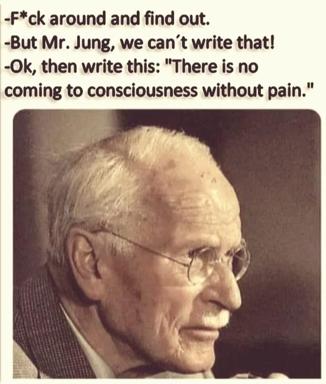 A dialogue-over-portrait meme reframing "fuck around and find out" as Jungian psychology on consciousness and pain.