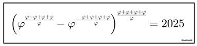 A mathematical joke playing with the golden ratio (φ) in a mock-rigorous formula that "solves" to 2025—either an absurdist New Year's meme or a clever identity depending on which φ system is intended.
