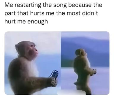 Two CGI primates in split panels: left one tilts head back gripping a remote, right one faces away looking upward. A darkly relatable joke about replaying emotionally painful songs because the first pass wasn't quite devastating enough.