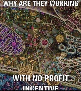 Cells working with no profit incentive—a bioscience meme celebrating natural labour in nature's economy.