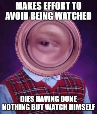 A magnified glass sphere replaces a figure's head in an absurdist irony meme about performative privacy and self-surveillance.