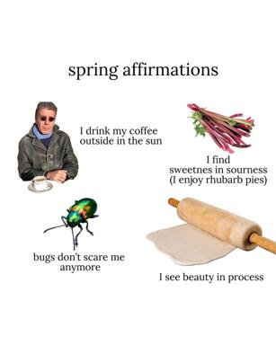 Spring affirmations meme: a middle-aged man in sunglasses and a leather jacket with coffee, paired with images of rhubarb, a jeweled beetle, and rolling pin dough—each anchored to absurdist positive claims about finding joy in seasonal and mundane things.