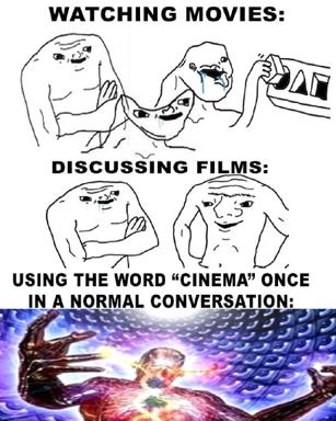 Three-panel meme contrasting casual movie-watching with the reverent euphoria that "cinema" (as highbrow art) provokes in film enthusiasts.