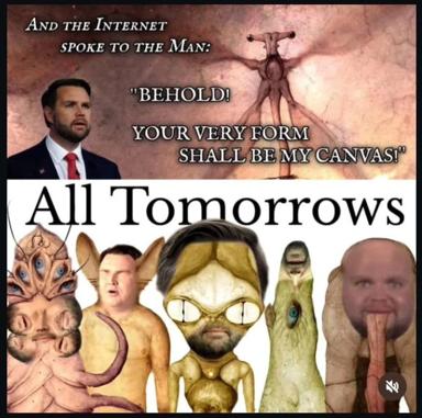 A two-panel cosmic horror meme: Lovecraftian entity declares "your very form shall be my canvas," followed by a grotesque gallery titled "All Tomorrows" — combining existential dread with internet absurdism.